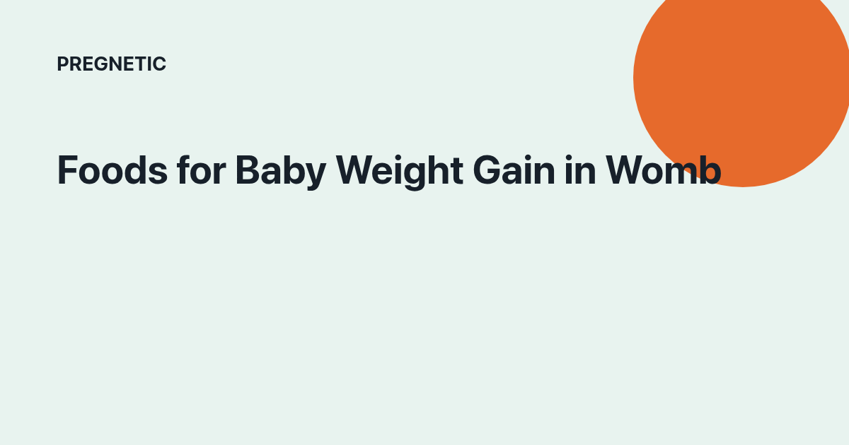 Foods for Baby Weight Gain in Womb pregnancy guide with practical tips